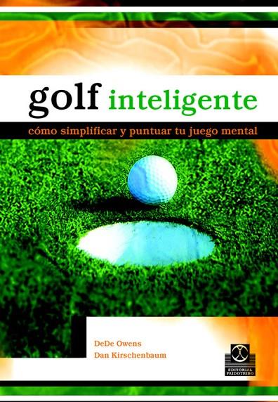 GOLF INTELIGENTE. CÓMO SIMPLIFICAR Y PUNTUAR TU JUEGO MENTAL | 9788480198837 | OWENS, DEDE / KIRSCHENBAUM, DAN