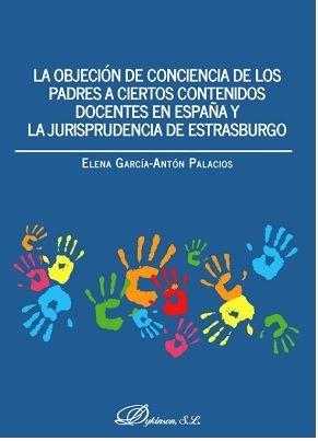 OBJECIÓN DE CONCIENCIA DE LOS PADRES A CIERTOS CONTENIDOS DOCENTES EN ESPAÑA, LA | 9788491484837 | GARCÍA-ANTÓN PALACIOS, ELENA