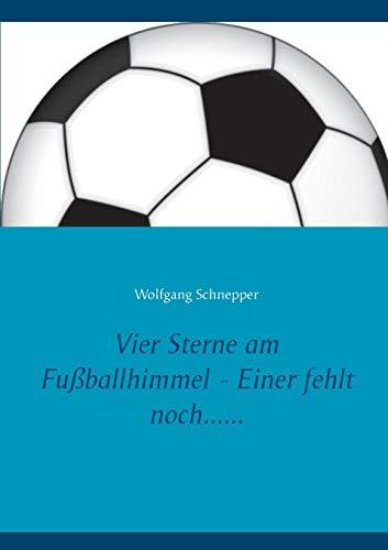 VIER STERNE AM FUSSBALLHIMMEL - EINER FEHLT NOCH.. | 9783750437135 | SCHNEPPER, WOLFGANG
