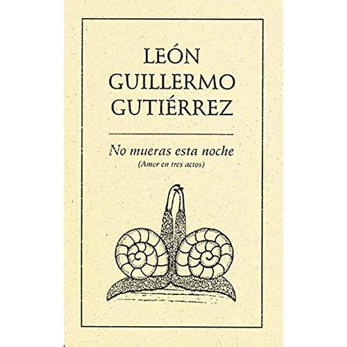 NO MUERAS ESTA NOCHE (AMOR EN TRES ACTOS) | 9789686567656 | GUILLERMO GUTIÉRREZ, LEÓN