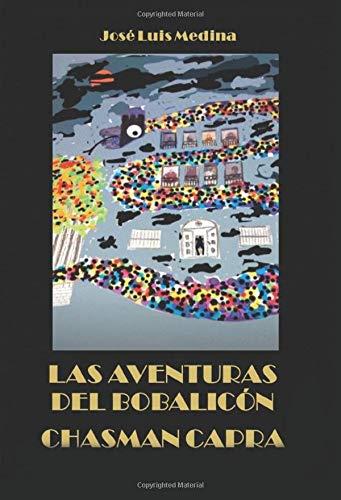 AVENTURAS DEL BOBALICÓN CHASMAN CAPRA, LAS | 9788418109522 | MEDINA MARTÍN, JOSÉ LUIS