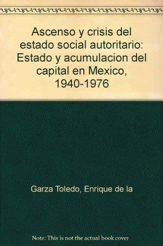 ASCENSO Y CRISIS DEL ESTADO SOCIAL AUTORITARIO | 9789681204020 | DE LA GARZA TOLEDO, ENRIQUE