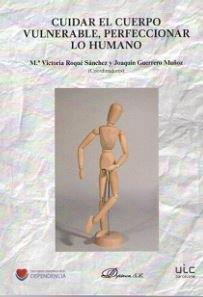 CUIDAR EL CUERPO VULNERABLE, PERFECCIONAR LO HUMANO. | 9788491480631 | GUERRERO MUÑOZ, JOAQUÍN / ROQUÉ SÁNCHEZ, Mª VICTORIA