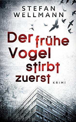 DER FRÜHE VOGEL STIRBT ZUERST | 9783748171881 | WELLMANN, STEFAN