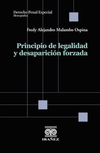 PRINCIPIO DE LEGALIDAD Y DESAPARICIÓN FORZADA | 9789585020146 | MALAMBO OSPINA, FREDY ALEJANDRO