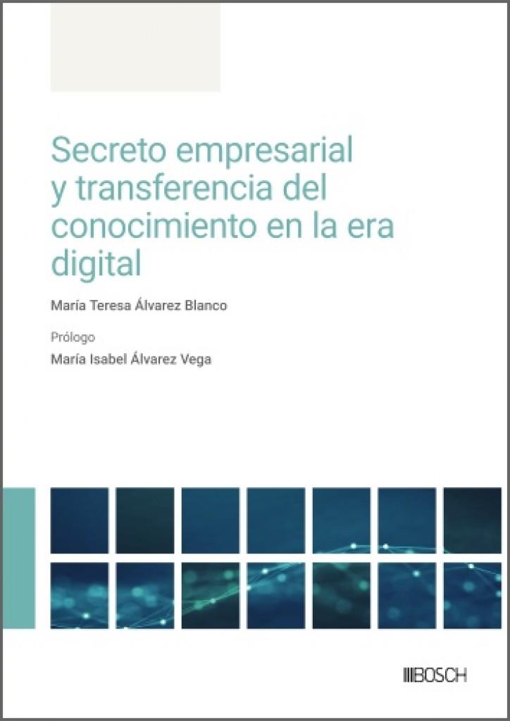 SECRETO EMPRESARIAL Y TRANSFERENCIA DEL CONOCIMIENTO EN LA ERA DIGITAL | 9788490908631 | ALVAREZ BLANCO, MARÍA TERESA