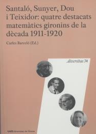 SANTALÓ, SUNYER, DOU I TEIXIDOR: QUATRE DESTACATS MATEMÀTICS GIRONINS DE LA DÈCADA 1911-1920 | 9788484583813 | BARCELÓ VIDAL, CARLES