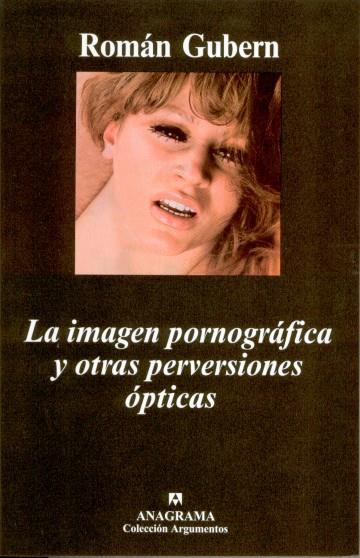 IMAGEN PORNOGRÁFICA Y OTRAS PERVERSIONES ÓPTICAS, LA | 9788433962300 | GUBERN, ROMÁN