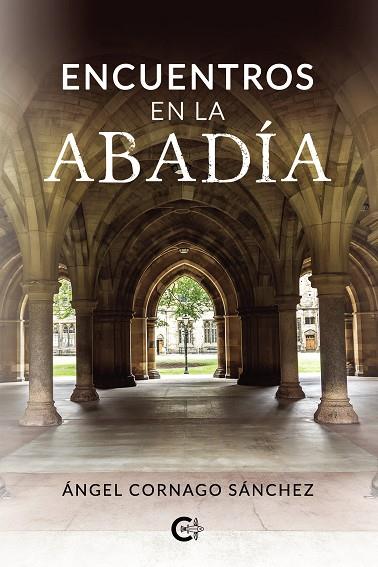 ENCUENTROS EN LA ABADÍA | 9788418104480 | CORNAGO SÁNCHEZ, ÁNGEL