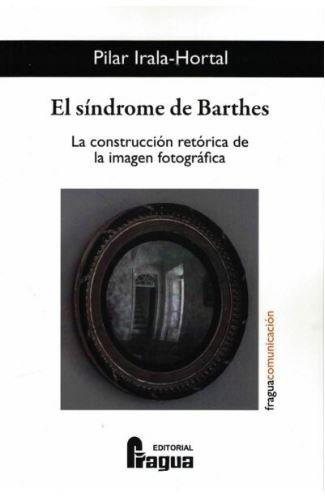 SÍNDROME DE BARTHES, EL. LA CONSTRUCCIÓN RETÓRICA DE LA IMAGEN FOTOGRÁFICA | 9788470748363 | IRALA-HORTAL, PILAR