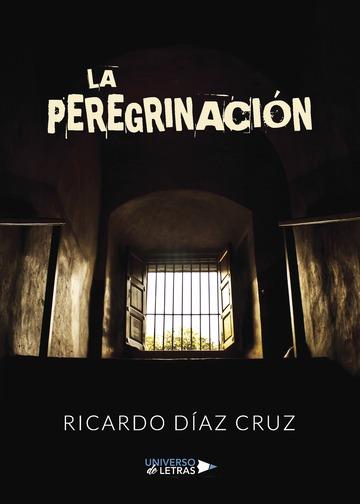 PEREGRINACIÓN, LA | 9788417274382 | DÍAZ CRUZ, RICARDO