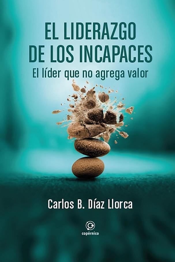 LIDERAZGO DE LOS INCAPACES, EL | 9791399089318 | DIAZ LLORCA, CARLOS B.