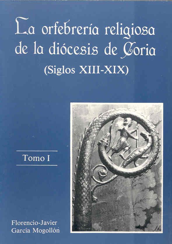 ORFEBRERÍA RELIGIOSA DE LA DIÓCESIS DE CORIA (SIGLOS XIII-XIX), LA | 9788477230090 | GARCÌA MOGOLLÓN, FLORENCIO JAVIER