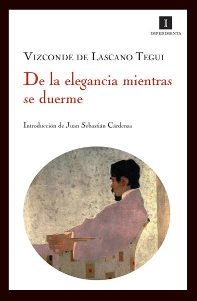 DE LA ELEGANCIA MIENTRAS SE DUERME | 9788493592752 | DE LASCANO TEGUI, VIZCONDE