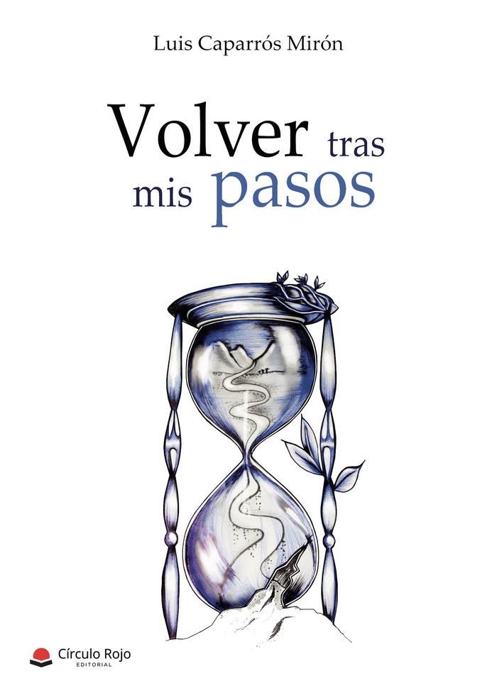 VOLVER TRAS MIS PASOS | 9788413042084 | CAPARROS MIRON, LUIS
