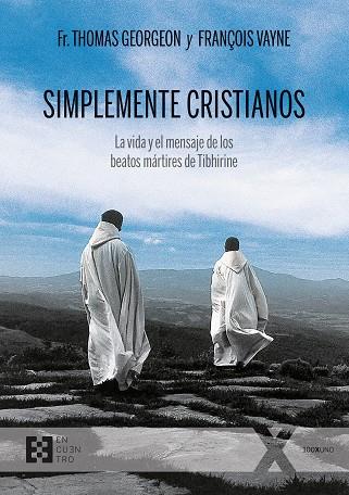SIMPLEMENTE CRISTIANOS. LA VIDA Y EL MENSAJE DE LOS BEATOS MÁRTIRES DE TIBHIRINE | 9788490559543 | GEORGEON, THOMAS