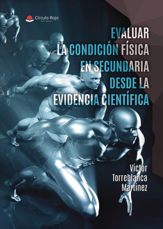 EVALUAR LA CONDICIÓN FÍSICA EN SECUNDARIA DESDE LA EVIDENCIA CIENTÍFICA | 9788410979901 | TORREBLANCA MARTÍNEZ, VÍCTOR