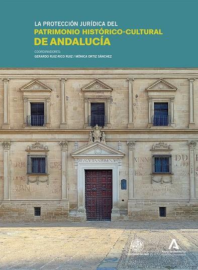 PROTECCIÓN JURÍDICA DEL PATRIMONIO HISTORICO-CULTURAL DE ANDALUCÍA, LA | 9788491597216 | RUIZ-RICO RUIZ, GERARDO/ORTIZ SÁNCHEZ, MÓNICA/GARCÍA FERNÁNDEZ, JAVIER/SÁNCHEZ-MESA MARTÍNEZ, LEONAR