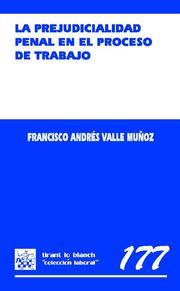 PREJUDICIALIDAD PENAL EN EL PROCESO DE TRABAJO, LA | 9788484568698 | VALLE MUÑOZ, FRANCISCO ANDRÉS