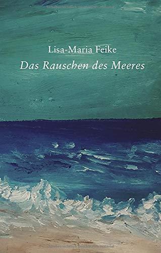 DAS RAUSCHEN DES MEERES | 9783750420380 | FEIKE, LISA-MARIA