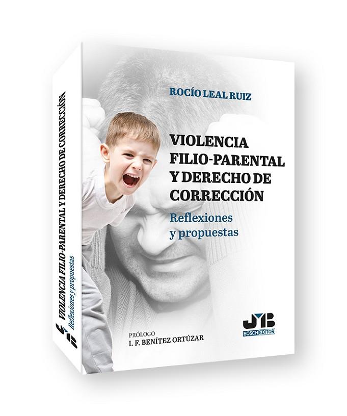 VIOLENCIA FILIO PARENTAL Y DERECHO DE CORRECCION DE PADRES Y MADRES | 9788419580863 | LEAL RUIZ, ROCIO