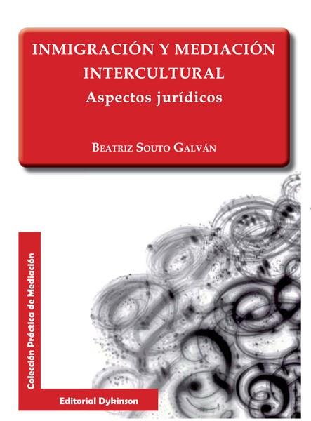 INMIGRACIÓN Y MEDIACIÓN INTERCULTURAL. ASPECTOS JURÍDICOS. | 9788490316313 | SOUTO GALVÁN, BEATRIZ