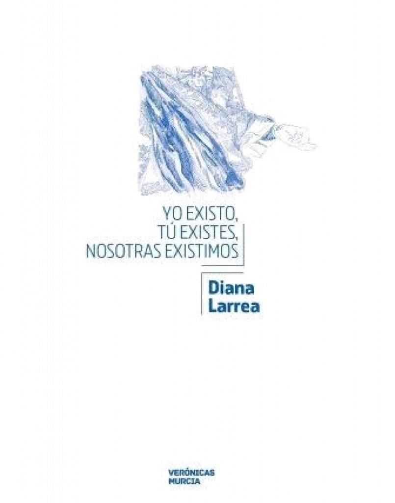 YO EXISTO, TU EXISTES, NOSOTRAS EXISTIMOS | 9788415556923 | LARREA, DIANA / DE LA PEÑA, CONCEPCIÓN / DE DIEGO, E.