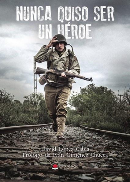 NUNCA QUISO SER UN HÉROE | 9788410736887 | LÓPEZ CABIA, DAVID