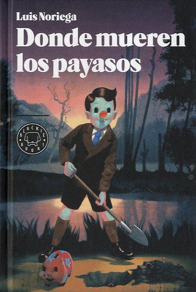 DONDE MUEREN LOS PAYASOS | 9788493881757 | NORIEGA, LUIS
