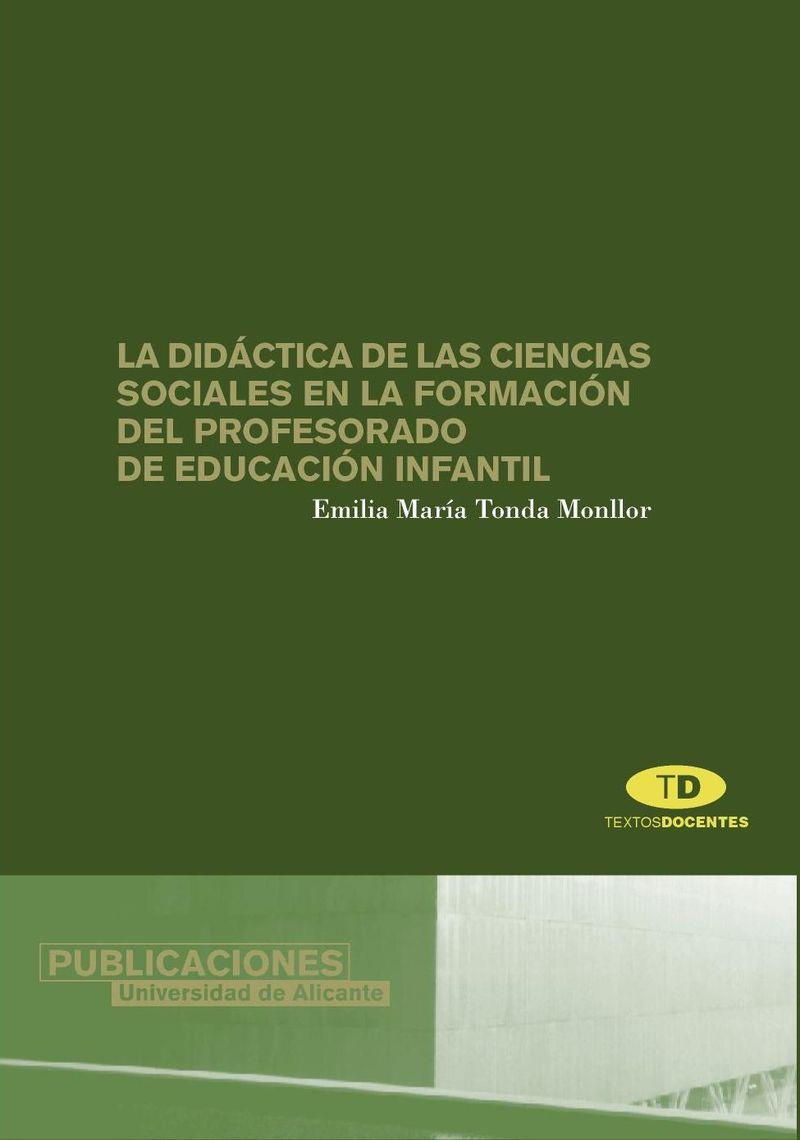 DIDÁCTICA DE LAS CIENCIAS SOCIALES EN LA FORMACIÓN DEL PROFESORADO DE EDUCACIÓN INFANTIL, LA | 9788479086343 | TONDA MONLLOR, EMILIA MARÍA