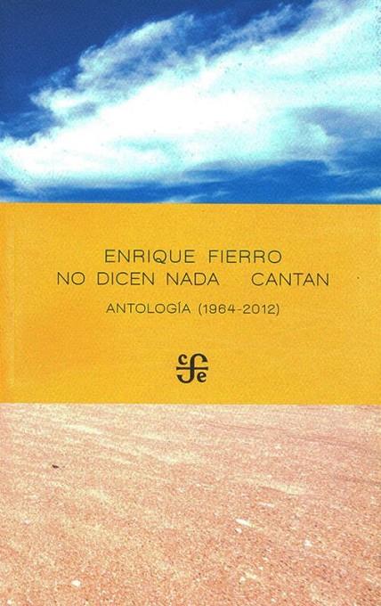 NO DICEN NADA CANTAN. ANTOLOGIA (1964-2012) | 9786071675866 | FIERRO, ENRIQUE
