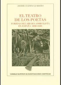EL TEATRO DE LOS POETAS : FORMAS DEL DRAMA SIMBOLISTA EN ESPAÑA (1890-1920) | 9788400102562 | CUESTA GUADAÑO, JAVIER