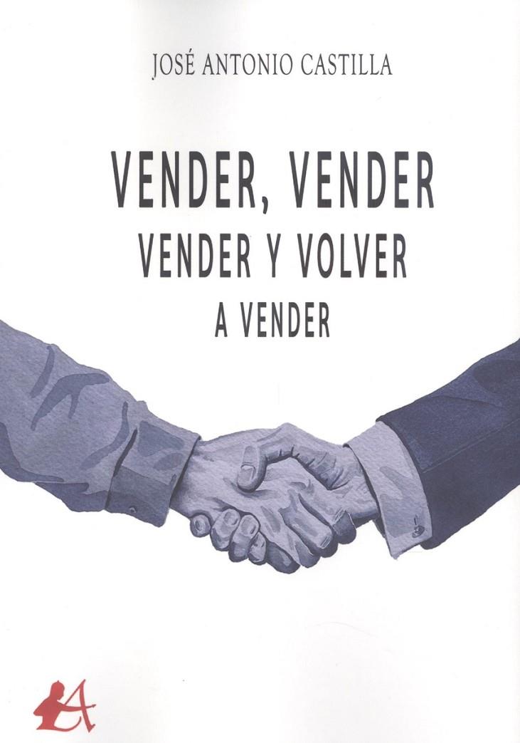 VENDER, VENDER, VENDER Y VOLVER A VENDER | 9788418958922 | CASTILLA, JOSE ANTONIO