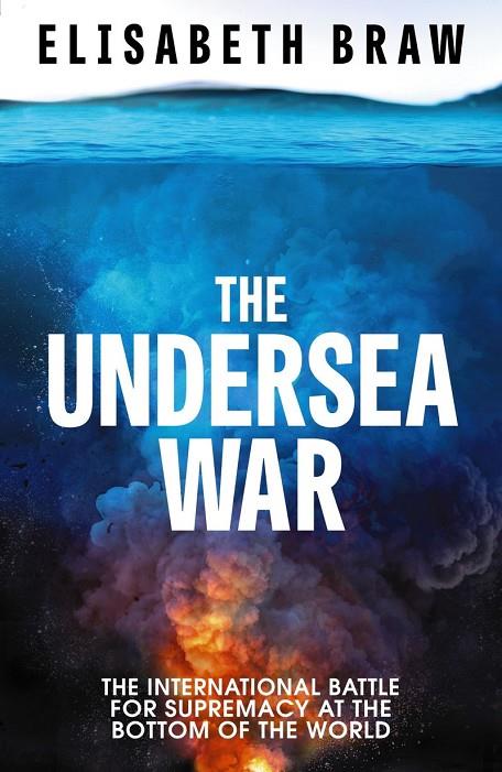 UNDERSEA WAR, THE | 9781399825429 | BRAW, ELISABETH