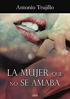 MUJER QUE NO SE AMABA, LA | 9788415940739 | TRUJILLO, ANTONIO