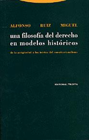 FILOSOFIA DEL DERECHO EN MODELOS HISTORICOS, UNA | 9788481645705 | RUIZ MIGUEL, ALFONSO