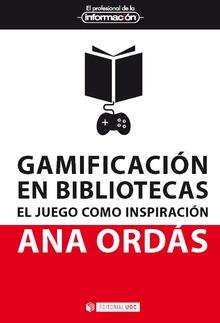 GAMIFICACIÓN EN BIBLIOTECAS. EL JUEGO COMO INSPIRACIÓN | 9788491801764 | ORDÁS, ANA