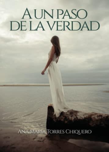 A UN PASO DE LA VERDAD | 9788411451468 | TORRES CHIQUERO, ANA MARÍA