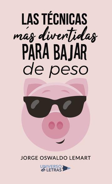 TÉCNICAS MÁS DIVERTIDAS PARA BAJAR DE PESO, LAS | 9788417435493 | OSWALDO LEMART, JORGE