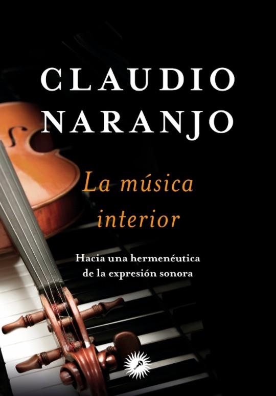 MÚSICA INTERIOR, LA | 9788416145171 | NARANJO, CLAUDIO