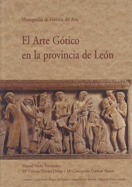 ARTE GÓTICO EN LA PROVINCIA DE LEÓN, EL. TOMO IV.1. MONOGRAFÍAS DE HISTORIA DEL ARTE | 9788477199434 | VALDÉS FERNÁNDEZ, MANUEL / HERRÁEZ ORTEGA, MARÍA VICTORIA / COSMEN ALONSO, MARÍA CONCEPCIÓN