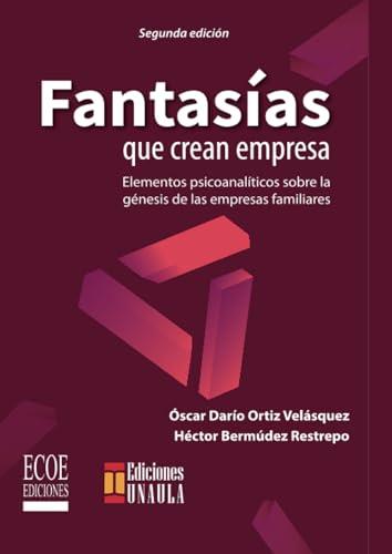 FANTASÍAS QUE CREAN EMPRESA | 9789587716665 | ORTIZ VELÁSQUEZ, ÓSCAR DARÍO