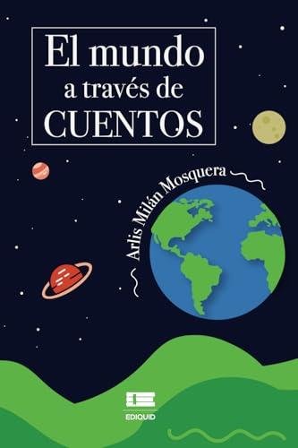 MUNDO A TRAVÉS DE CUENTOS, EL | 9786125160720 | MILAN MOSQUERA, ARLIS