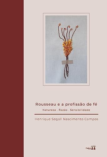 ROUSSEAU E A PROFISSAO DE FE | 9786550791391 | CAMPOS, HENRIQUE SEGALL NASCIMENTO