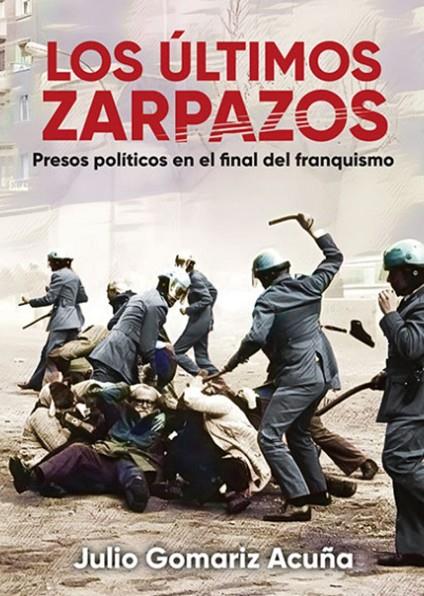 ÚLTIMOS ZARPAZOS, LOS - PRESOS POLITICOS EN EL FINAL DEL FRANQUISMO | 9788416285839 | GOMARIZ ACUÑA, JULIO