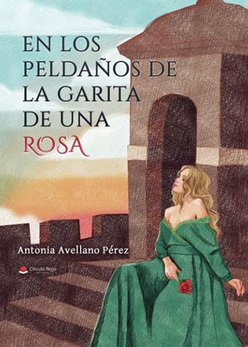 EN LOS PELDAÑOS DE LA GARITA DE UNA ROSA | 9788411049719 | AVELLANO PEREZ, ANTONIA
