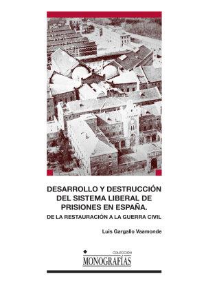 DESARROLLO Y DESTRUCCIÓN DEL SISTEMA LIBERAL DE PRISIONES EN ESPAÑA. | 9788490442005 | GARGALLO VAAMONDE, LUIS