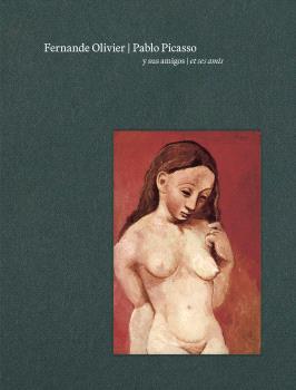 FERNANDE OLIVIER PABLO PICASSO Y SUS AMIGOS | 9788412802931