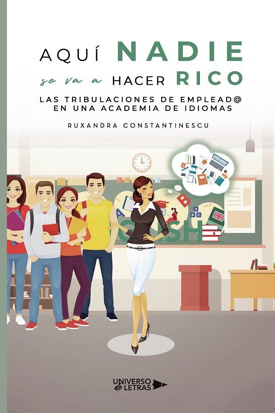 AQUÍ NADIE SE VA A HACER RICO. LAS TRIBULACIONES DE EMPLEAD@ EN UNA ACADEMIA DE IDIOMAS | 9788418854927 | RUXANDRA, CONSTANTINESCU,