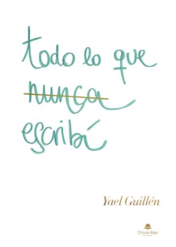 TODO LO QUE NUNCA ESCRIBÍ | 9788411553766 | GUILLÉN, YAEL